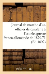 Journal de marche d'un officier de cavalerie à l'armée du Rhin, à l'armée de la Loire, de l'Est