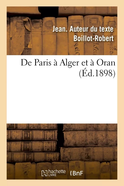 De Paris à Alger et à Oran - Jean Boillot-Robert - HACHETTE BNF