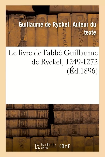 Le livre de l'abbé Guillaume de Ryckel, 1249-1272 -  Guillaume de Ryckel - HACHETTE BNF