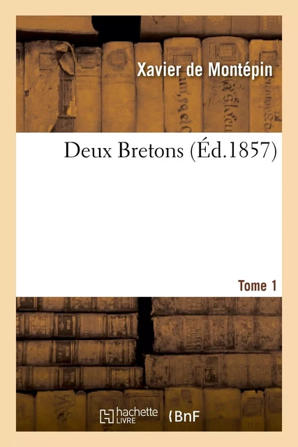 Deux Bretons. Tome 1 - Xavier deMontépin - HACHETTE BNF