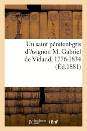 Un saint pénitent-gris d'Avignon M. Gabriel de Vidaud, 1776-1834