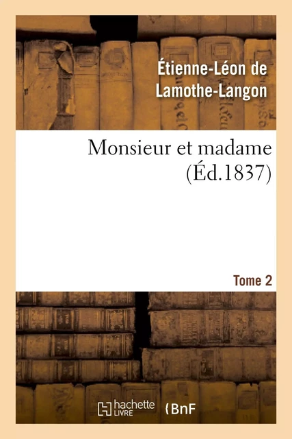 Monsieur et madame. Tome 2 - Étienne-Léon deLamothe-Langon - HACHETTE BNF