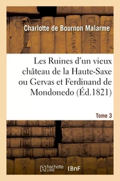 Les Ruines d'un vieux château de la Haute-Saxe ou Gervas et Ferdinand de Mondonedo. Tome 3