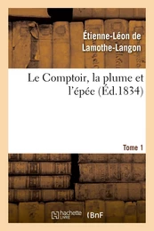 Le Comptoir, la plume et l'épée. Tome 1