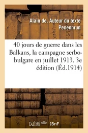 40 jours de guerre dans les Balkans, la campagne serbo-bulgare en juillet 1913. 3e édition