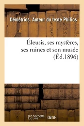 Éleusis, ses mystères, ses ruines et son musée