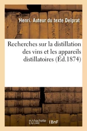 Recherches sur la distillation des vins et les appareils distillatoires