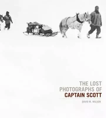 The Lost Photographs of Captain Scott /anglais -  WILSON DAVID - LITTLE BROWN US