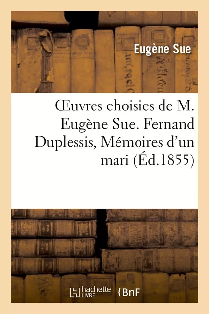 Oeuvres choisies de M. Eugène Süe. Fernand Duplessis, Mémoires d'un mari - Eugène Sue - HACHETTE BNF