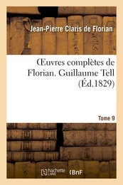 Oeuvres complètes de Florian. 9 Guillaume Tell