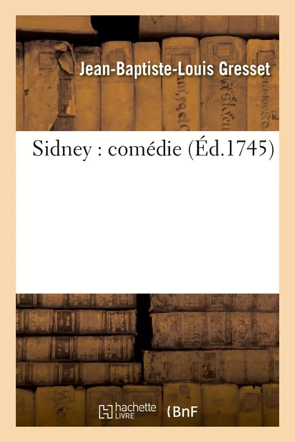 Sidney : comédie - Jean-Baptiste-Louis Gresset - HACHETTE BNF