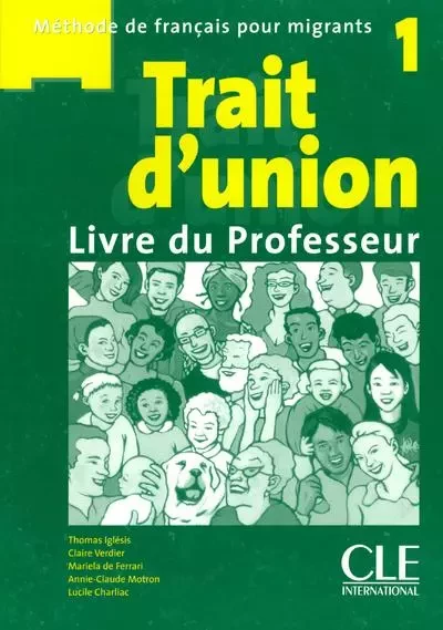 Trait d'union 1 livre du professeur - Lucile Charliac, Mariela de Ferrari, Thomas Iglesis, Annie-Claude Motron, Claire Verdier - Nathan