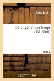 Béranger et son temps. T. 2