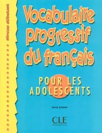 Vocabulaire progessif du français pour les adolescents niveau débutant