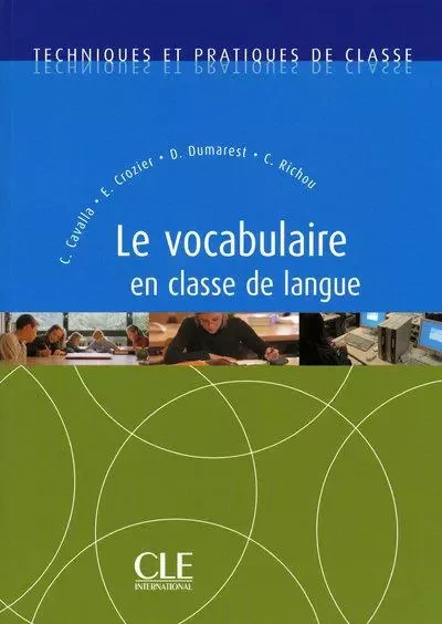 Le vocabulaire en classe de langue collection techniques et pratiques de classe - Cristelle Cavalla, Elsa Crozier, Danièle Dumarest, Claude Richou - Nathan