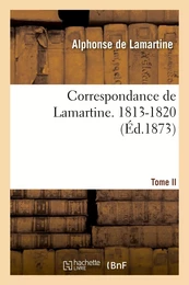 Correspondance de Lamartine. Tome  II. 1813-1820