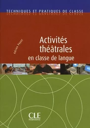 Activites theatrales en classe de langue - collection technique de classe