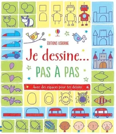 Je dessine... pas à pas - Dès 6 ans - Fiona Watt - Usborne publishing ltd