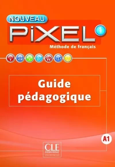 Nouveau Pixel fle niveau 1 guide pédagogique - Catherine Favret, Sylvie Schmitt, Haydée Silva - Nathan