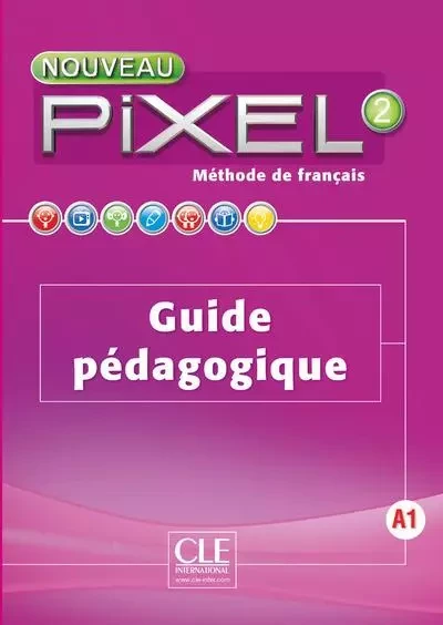 Nouveau Pixel fle niveau 2 guide pédagogique - Stéphanie Callet, Anne-Cécile Couderc, Sylvie Schmitt - Nathan