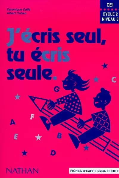 J'écris seul, tu écris seule CE1 - Fichier d'expression écrite - Véronique Calle, Albert Cohen - Nathan