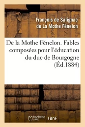 De la Mothe Fénelon. Fables composées pour l'éducation du duc de Bourgogne