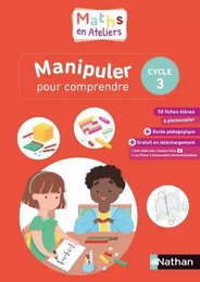 Maths en ateliers - Manipuler pour comprendre - Cycle 3 - 2019