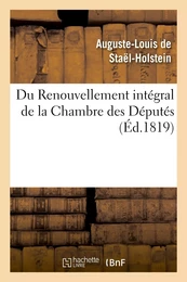 Du Renouvellement intégral de la Chambre des Députés