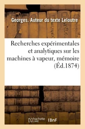 Recherches expérimentales et analytiques sur les machines à vapeur