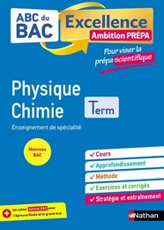 ABC BAC Excellence - Physique Chimie - Prépa Scientifique Term