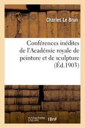 Conférences inédites de l'Académie royale de peinture et de sculpture