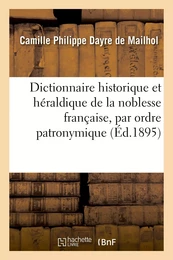 Dictionnaire historique et héraldique de la noblesse française par ordre patronymique