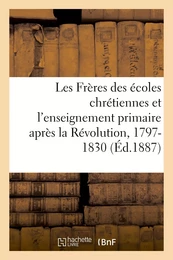 Les Frères des écoles chrétiennes et l'enseignement primaire après la Révolution, 1797-1830