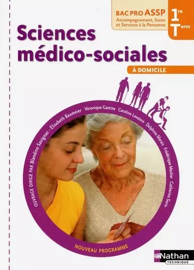 Sciences médico-sociales - 1re et Term Bac Pro ASSP Option "À domicile" Livre de l'élève - Blandine Savignac, Élisabeth Baumeier, Véronique Gastine, Caroline Lavaivre-Charrier, Delphine Marais, Frédérique Meslier, Catherine Sorin - Nathan