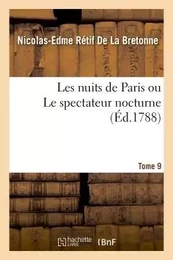 Les nuits de Paris ou Le spectateur nocturne Tome 9