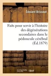 Faits pour servir à l'histoire des dégénérations secondaires dans le pédoncule cérébral