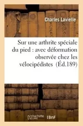 Sur une arthrite spéciale du pied : avec déformation observée chez les vélocipédistes