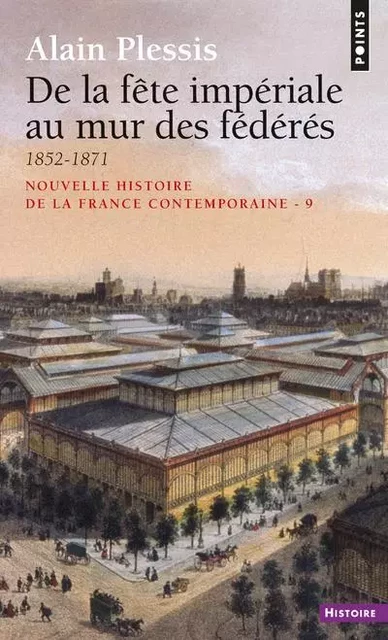 De la fête impériale au mur des fédérés (1852-1871) - Alain Plessis - POINTS EDITIONS