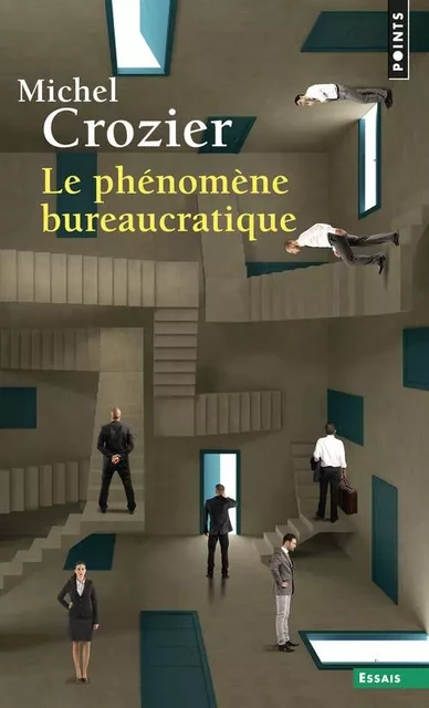 Points Essais Le Phénomène bureaucratique - Michel Crozier - POINTS EDITIONS