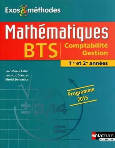 Mathématiques BTS Comptabilité Gestion 1re et 2e années Programme 2015 Exos et méthodes élève - Jean-Denis Astier,  COLLECTIF GRF, Jean-Luc Dianoux, Muriel Dorembus - Nathan