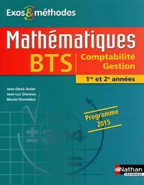 Mathématiques BTS Comptabilité Gestion 1re et 2e années Programme 2015 Exos et méthodes élève