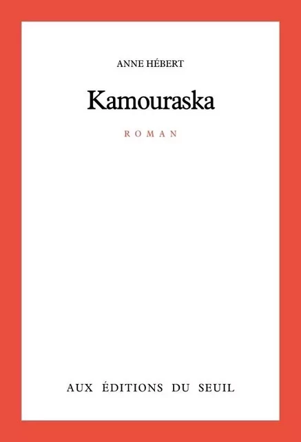 Kamouraska - Anne Hébert - LE SEUIL EDITIONS