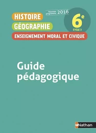 Histoire Géographie Enseignement Moral et Civique 6è 2016 - Guide Pédagogique