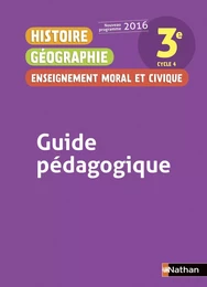 Histoire Géographie Enseignement Moral et Civique 3è 2016 - Guide Pédagogique