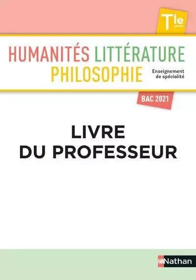 Humanités, Litterature, Philosophie Terminale - Livre du professeur 2020 - Cécilia Benbraham, Karine Bocquet, Arnaud Bouaniche, Ségolène Lepiller, Catherine Nabat, Antony Soron - Nathan