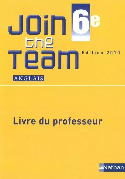 Join the Team 6e 2010 - Livre du professeur - Hélène Adrian, Cyril Dowling, Sylvain Kustyan, Sylvie Sandra - Nathan