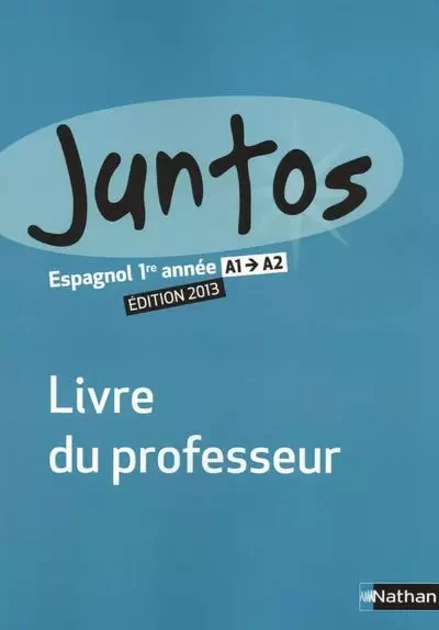 Juntos 1re année 2013 - Livre du professeur - Edouard Clémente, Hélène Courouge, Victoria Faurieux, Caroline Girot, Sylvie Miermon, Maria Isabel Munoz - Nathan