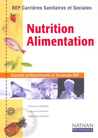 Nutrition - Alimentation BEP CSS Livre de l'élève - Mohieddine Boumahdi, Jacqueline Oustalniol, Marie-Cécile Sénéchal - Nathan