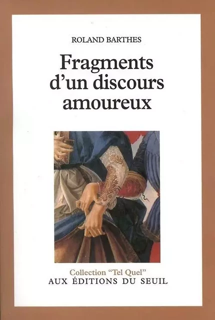 Tel Quel Fragments d'un discours amoureux - Roland Barthes - LE SEUIL EDITIONS