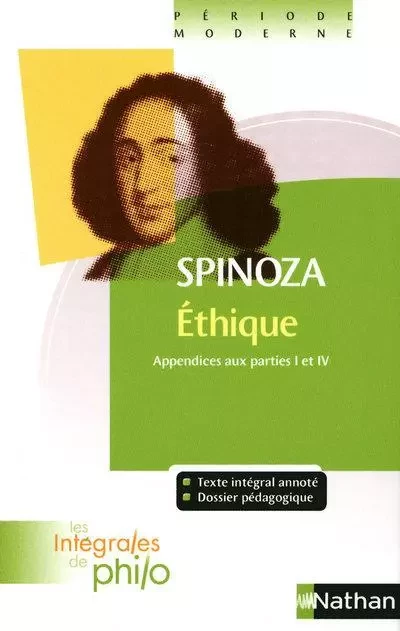 Les intégrales de Philo - SPINOZA, Ethique (Appendices aux Parties I et IV) - Denis Huisman, Baruch SPINOZA - Nathan